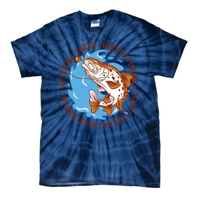 After All These Years Of Fishing My Wife Is Still My Best Catch Tie-Dye T-Shirt