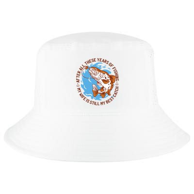 After All These Years Of Fishing My Wife Is Still My Best Catch Cool Comfort Performance Bucket Hat