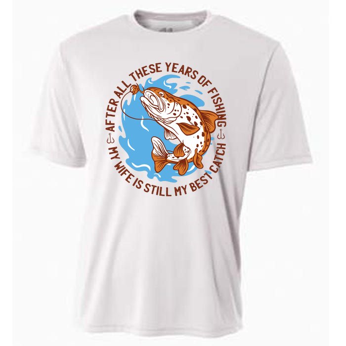 After All These Years Of Fishing My Wife Is Still My Best Catch Cooling Performance Crew T-Shirt