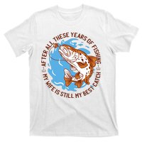 After All These Years Of Fishing My Wife Is Still My Best Catch T-Shirt