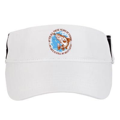 After All These Years Of Fishing My Wife Is Still My Best Catch Adult Drive Performance Visor