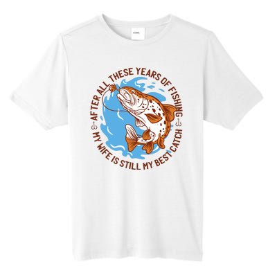 After All These Years Of Fishing My Wife Is Still My Best Catch Tall Fusion ChromaSoft Performance T-Shirt