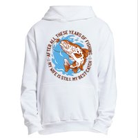 After All These Years Of Fishing My Wife Is Still My Best Catch Urban Pullover Hoodie