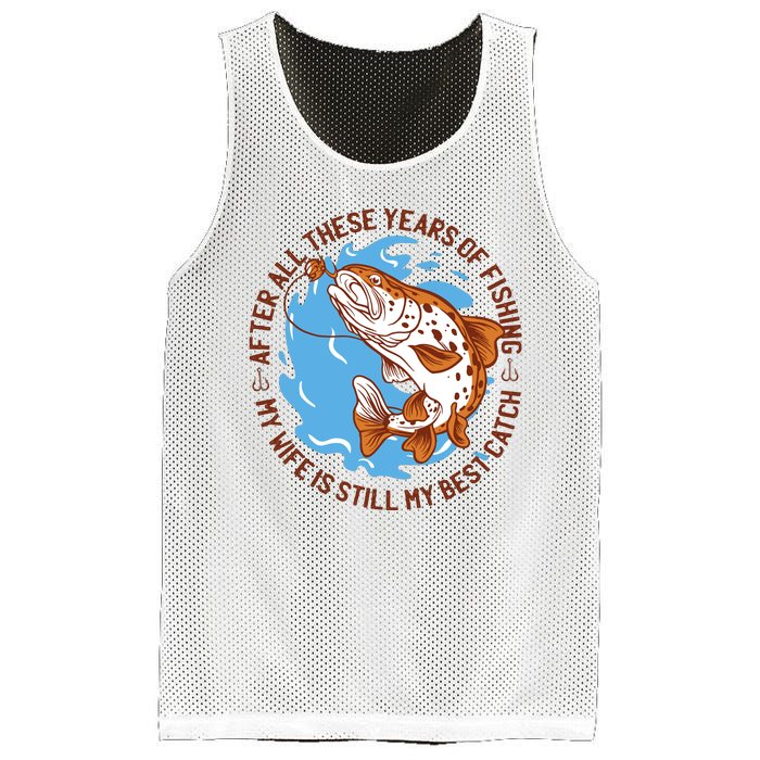 After All These Years Of Fishing My Wife Is Still My Best Catch Mesh Reversible Basketball Jersey Tank