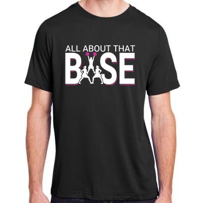 All About That Base Funny Cheerleading Cheer Adult ChromaSoft Performance T-Shirt