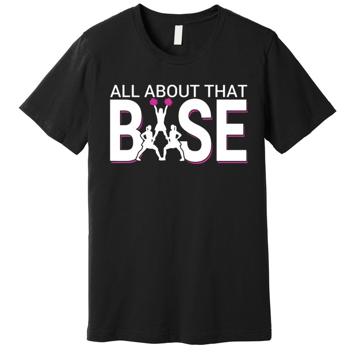 All About That Base Funny Cheerleading Cheer Premium T-Shirt