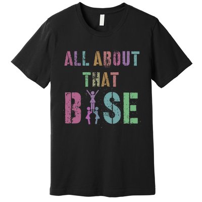 All About That Base Cheerleading Team Cheer Squad Premium T-Shirt