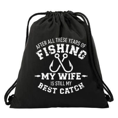 After All These Years Of Fishing My Wife Still My Best Catch Drawstring Bag