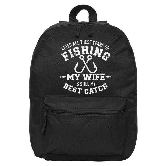 After All These Years Of Fishing My Wife Still My Best Catch 16 in Basic Backpack