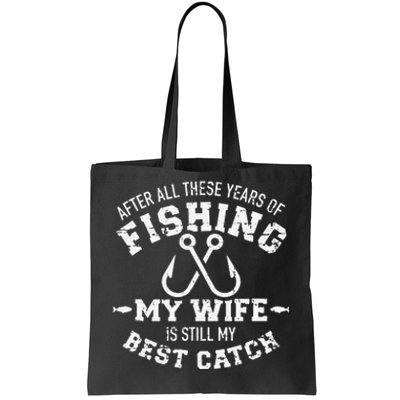 After All These Years Of Fishing My Wife Still My Best Catch Tote Bag