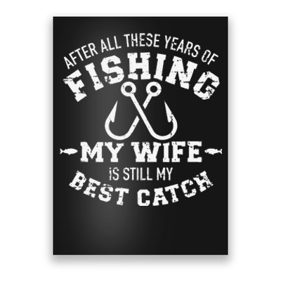 After All These Years Of Fishing My Wife Still My Best Catch Poster