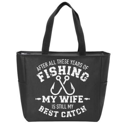 After All These Years Of Fishing My Wife Still My Best Catch Zip Tote Bag