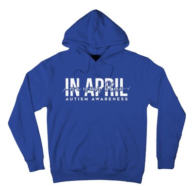 Autism Awareness Un April We Wear Blue Hoodie