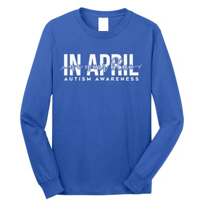 Autism Awareness Un April We Wear Blue Long Sleeve Shirt