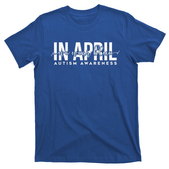 Autism Awareness Un April We Wear Blue T-Shirt