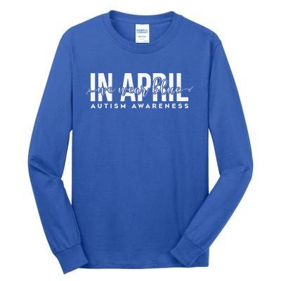 Autism Awareness Un April We Wear Blue Tall Long Sleeve T-Shirt