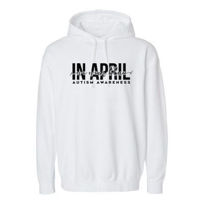 Autism Awareness Un April We Wear Blue Garment-Dyed Fleece Hoodie