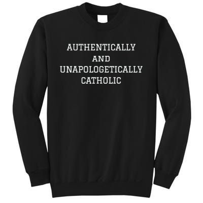 Authentically And Unapologetically Catholic Christian Faith Sweatshirt