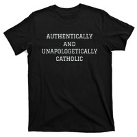 Authentically And Unapologetically Catholic Christian Faith T-Shirt