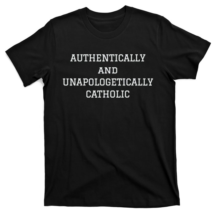 Authentically And Unapologetically Catholic Christian Faith T-Shirt