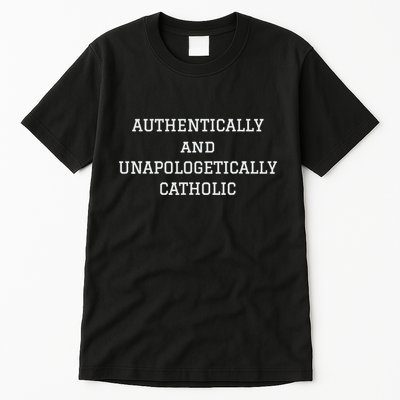 Authentically And Unapologetically Catholic Christian Faith Tall T-Shirt