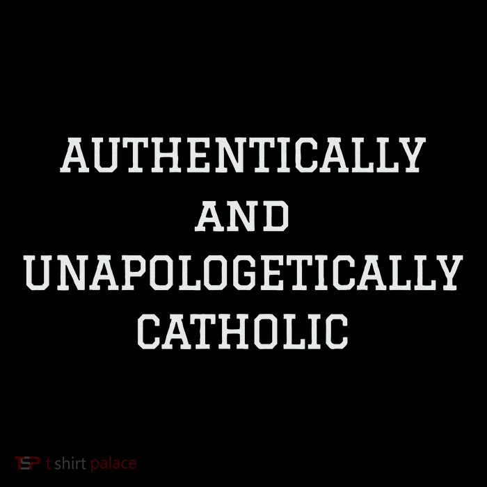 Authentically And Unapologetically Catholic Christian Faith Tall T-Shirt