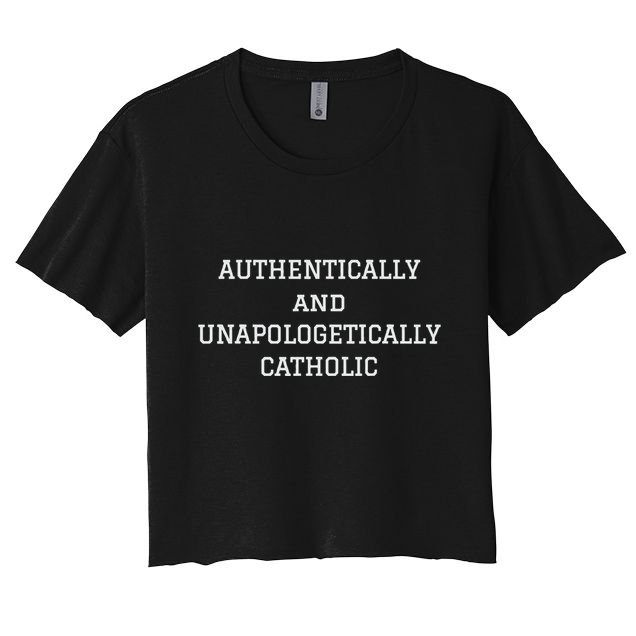 Authentically And Unapologetically Catholic Christian Faith Crop Top