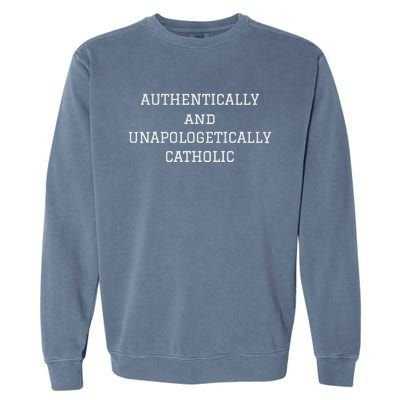 Authentically And Unapologetically Catholic Christian Faith Garment-Dyed Sweatshirt