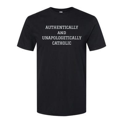 Authentically And Unapologetically Catholic Christian Faith Softstyle® CVC T-Shirt