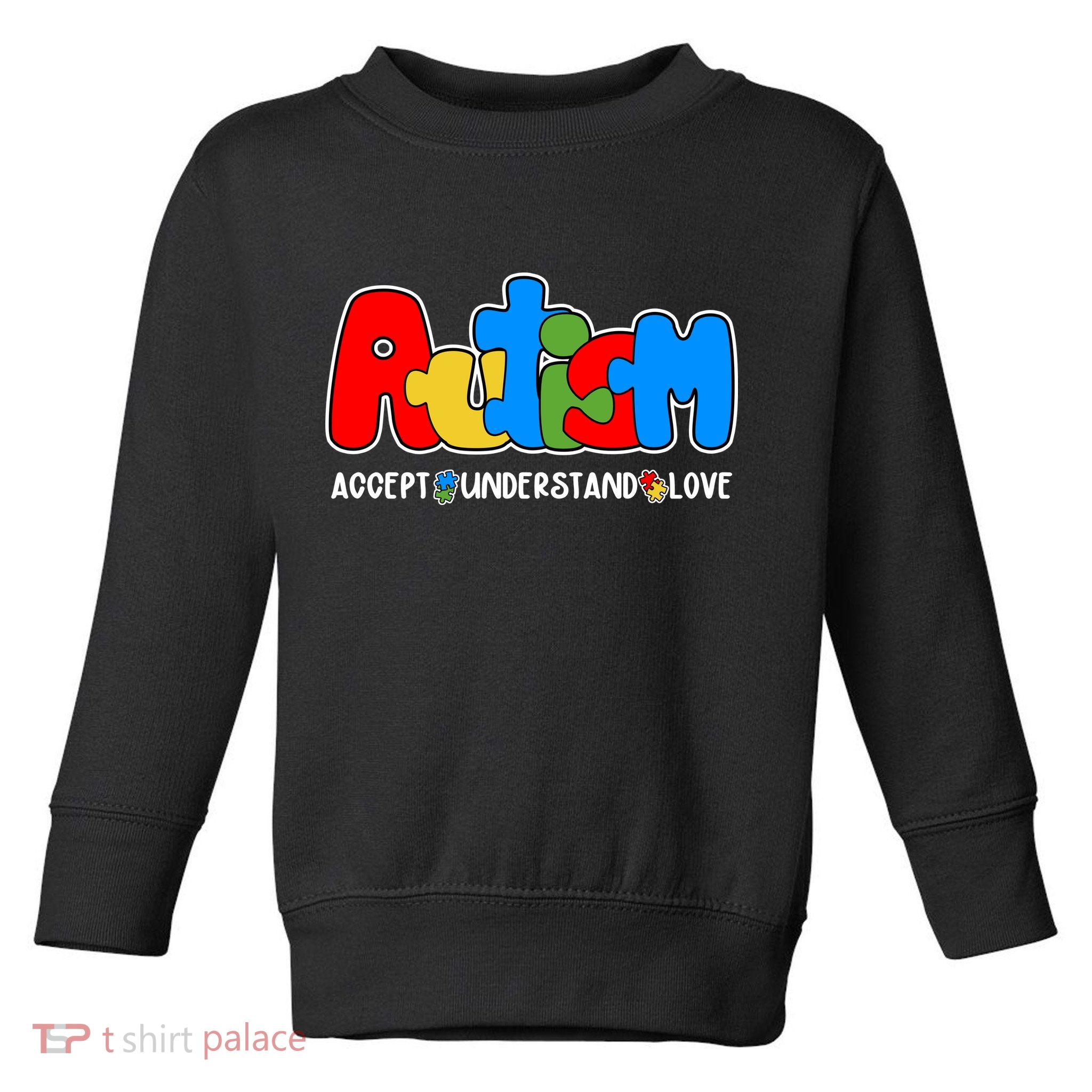 Autism Accept Understand Love Awareness Toddler Sweatshirt
