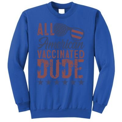 All American Vaccinated Dude 4th Of July Patriotic Idea Great Gift Sweatshirt