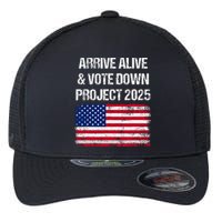 Arrive Alive Vote Down Project 2025 American Flag Democracy Flexfit Unipanel Trucker Cap