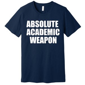 Absolute Academic Weapon Funny Trend Premium T-Shirt