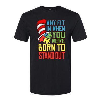 Autism Autist Why Fit In When You Were Born to Stand Out Softstyle® CVC T-Shirt