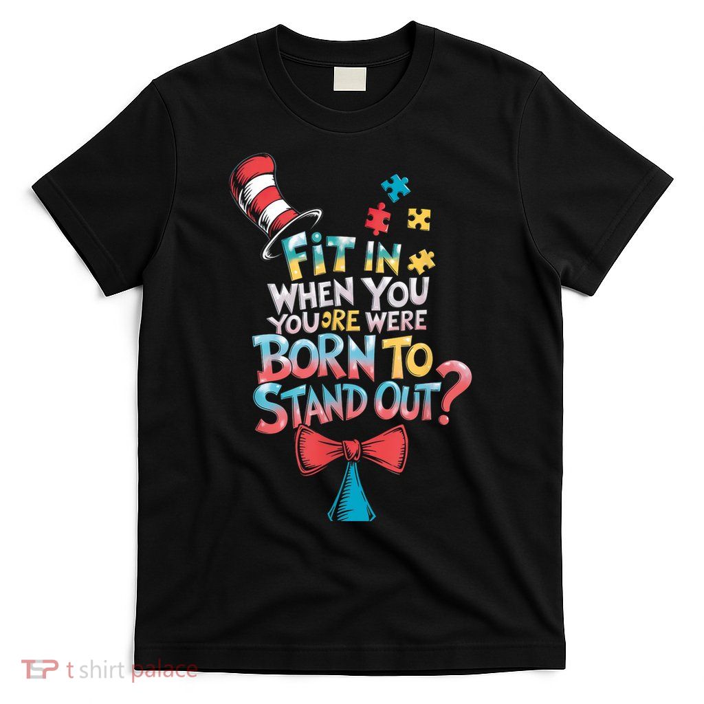 Autism Awareness Why Fit In Doctor Teacher Cat In Hat Cool  T-Shirt