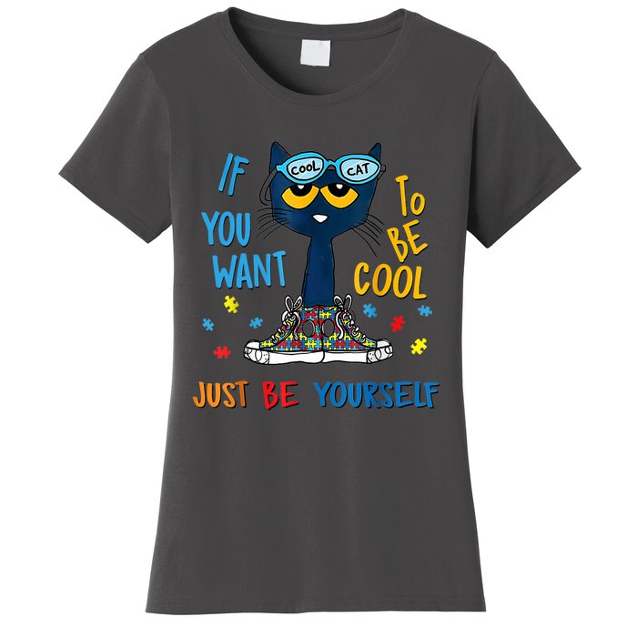 Autism Awareness Warrior If You Want To Be Cool Just Be Yourself Cat Gift Women's T-Shirt