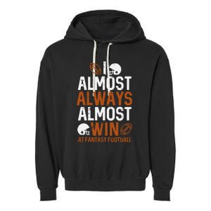 Almost Always Win At Fantasy Football Funny FFL Garment-Dyed Fleece Hoodie