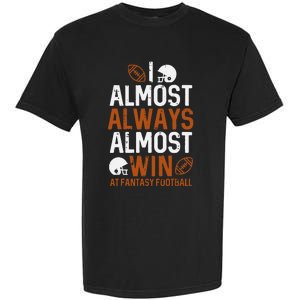 Almost Always Win At Fantasy Football Funny FFL Garment-Dyed Heavyweight T-Shirt