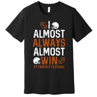 Almost Always Win At Fantasy Football Funny FFL Premium T-Shirt