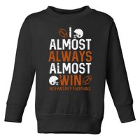 Almost Always Win At Fantasy Football Funny FFL Toddler Sweatshirt