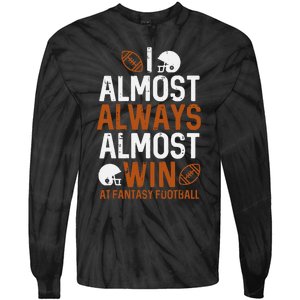 Almost Always Win At Fantasy Football Funny FFL Tie-Dye Long Sleeve Shirt