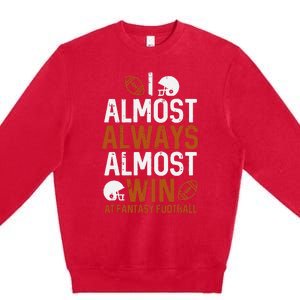 Almost Always Win At Fantasy Football Funny FFL Premium Crewneck Sweatshirt