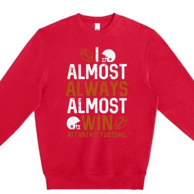 Almost Always Win At Fantasy Football Funny FFL Premium Crewneck Sweatshirt