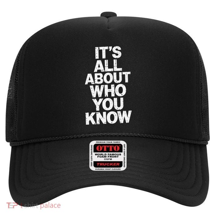 All About Who You Know Humorous Design For Everyone High Crown Mesh Back Trucker Hat