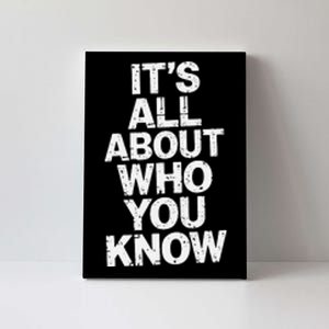 All About Who You Know Humorous Design For Everyone Canvas