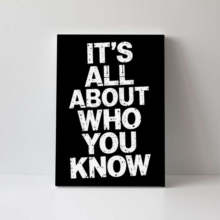 All About Who You Know Humorous Design For Everyone Canvas