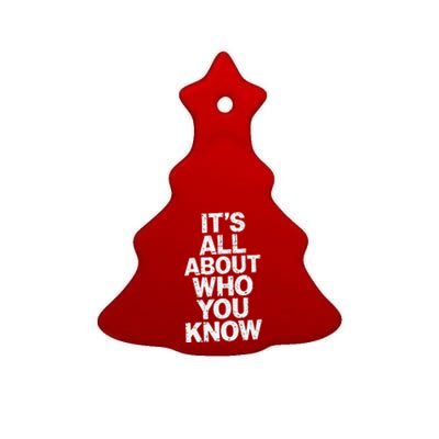 All About Who You Know Humorous Design For Everyone Ceramic Tree Ornament