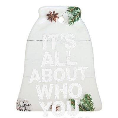 All About Who You Know Humorous Design For Everyone Ceramic Bell Ornament