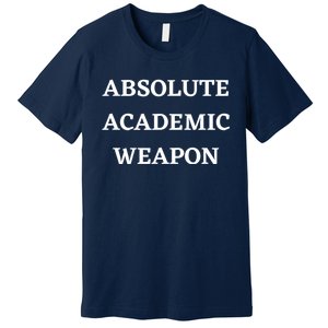 Absolute Academic Weapon Funny Trend Premium T-Shirt