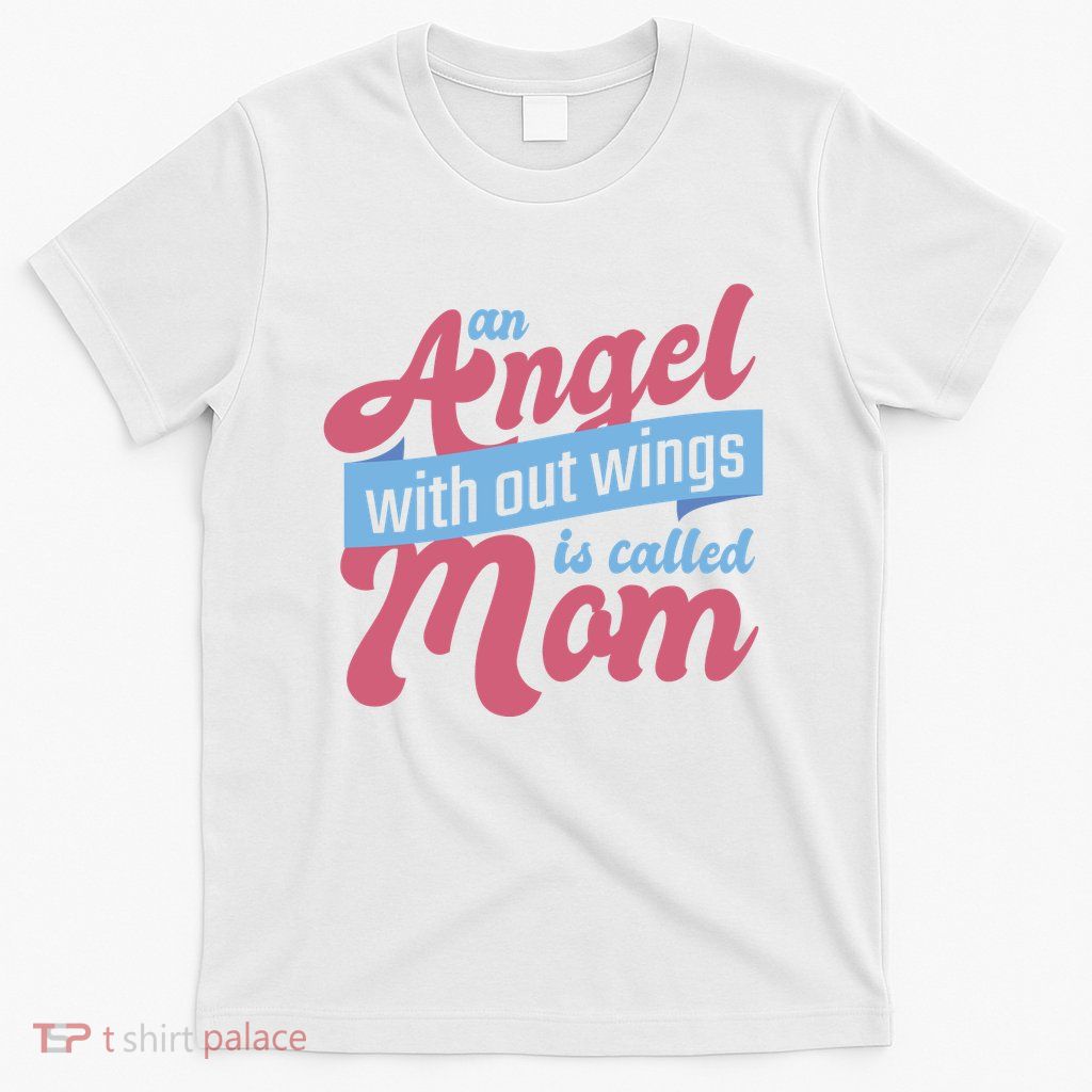 An Angel Without Wings Is Called Mom T-Shirt